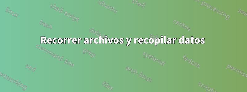 Recorrer archivos y recopilar datos