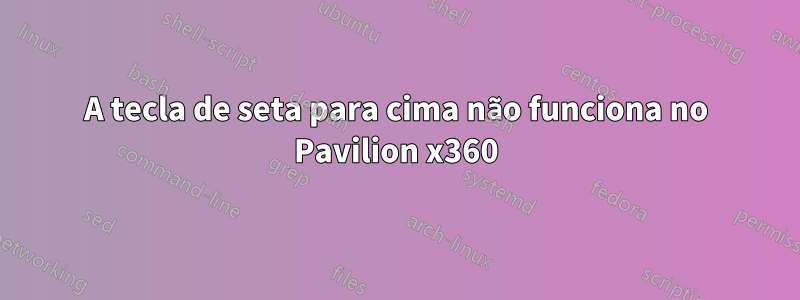 A tecla de seta para cima não funciona no Pavilion x360