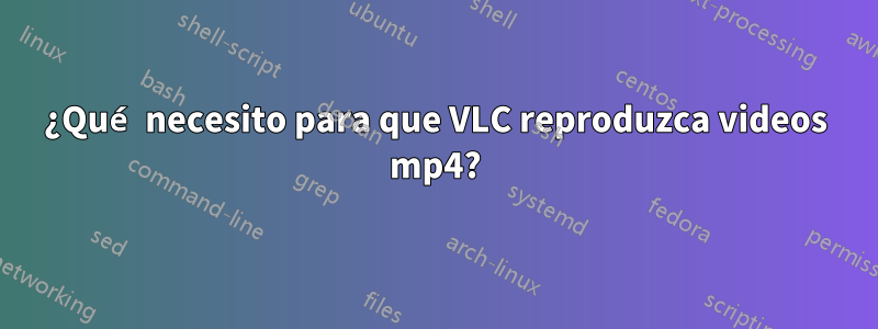 ¿Qué necesito para que VLC reproduzca videos mp4?