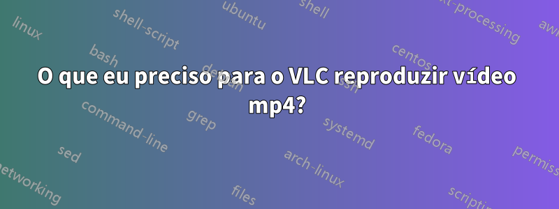 O que eu preciso para o VLC reproduzir vídeo mp4?