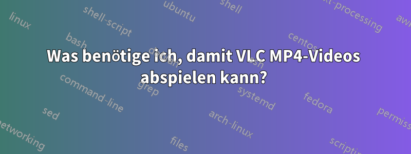 Was benötige ich, damit VLC MP4-Videos abspielen kann?