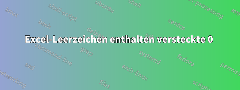 Excel-Leerzeichen enthalten versteckte 0