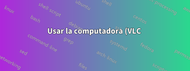 Usar la computadora (VLC) como despertador