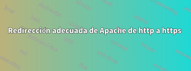 Redirección adecuada de Apache de http a https