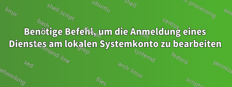 Benötige Befehl, um die Anmeldung eines Dienstes am lokalen Systemkonto zu bearbeiten