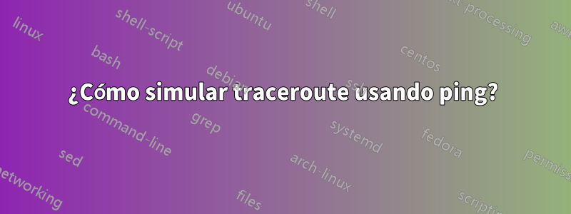 ¿Cómo simular traceroute usando ping?