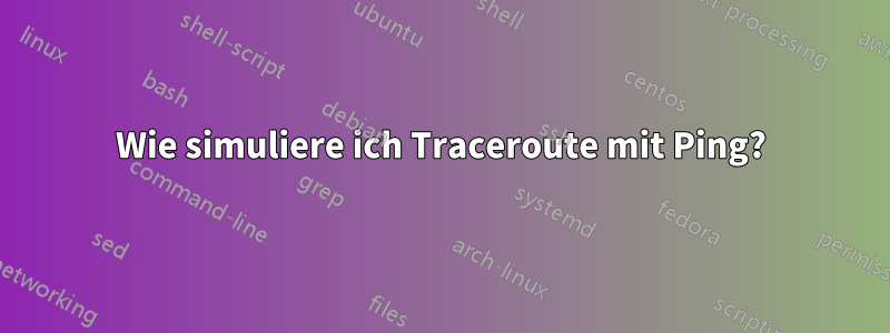 Wie simuliere ich Traceroute mit Ping?