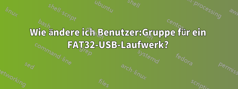 Wie ändere ich Benutzer:Gruppe für ein FAT32-USB-Laufwerk?