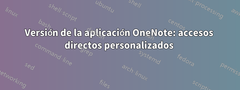 Versión de la aplicación OneNote: accesos directos personalizados