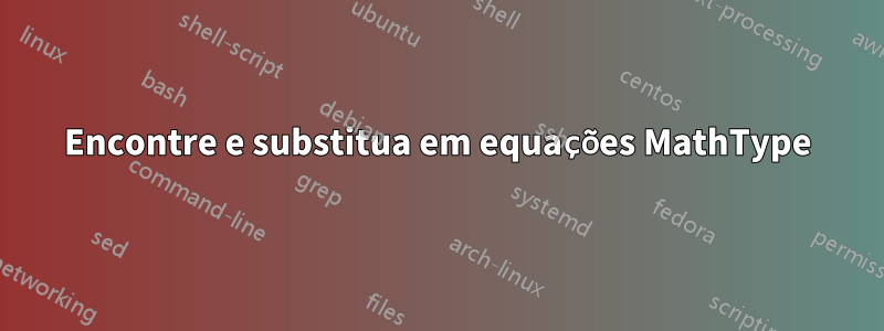 Encontre e substitua em equações MathType