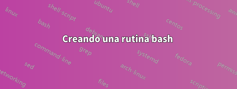 Creando una rutina bash