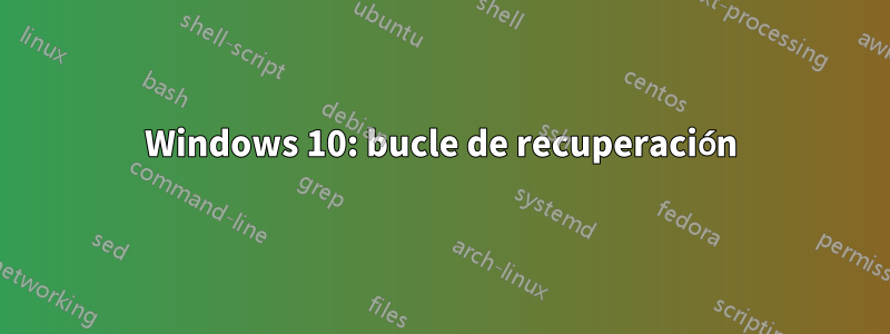 Windows 10: bucle de recuperación