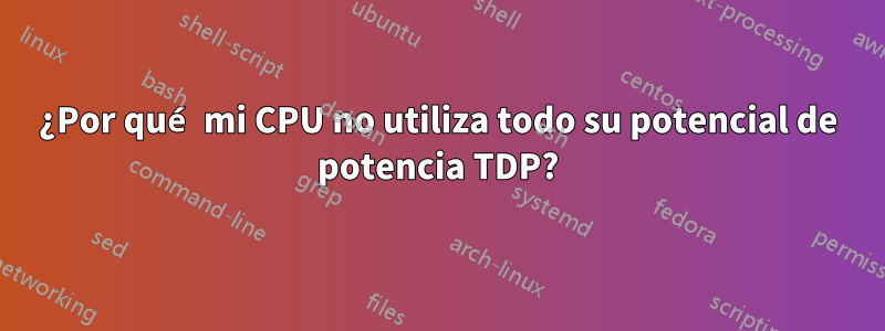 ¿Por qué mi CPU no utiliza todo su potencial de potencia TDP?