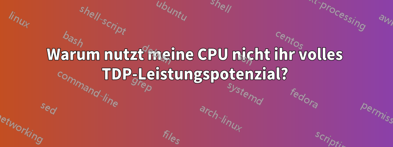 Warum nutzt meine CPU nicht ihr volles TDP-Leistungspotenzial?