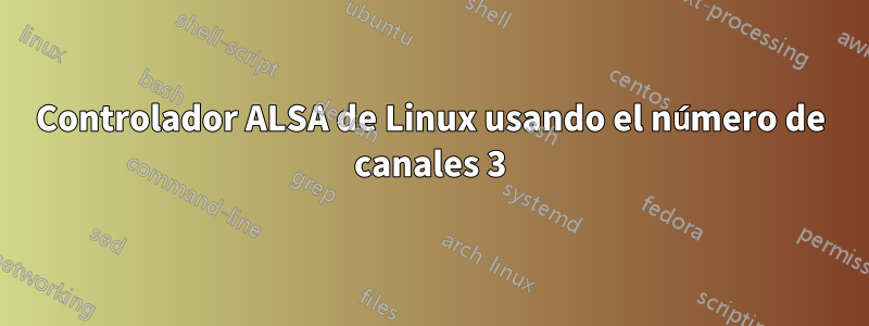 Controlador ALSA de Linux usando el número de canales 3