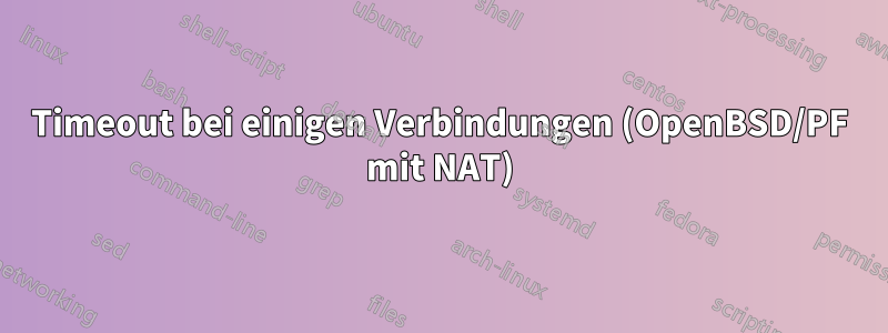 Timeout bei einigen Verbindungen (OpenBSD/PF mit NAT)