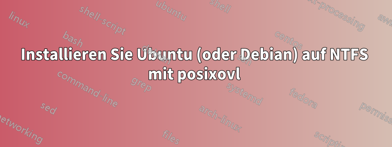 Installieren Sie Ubuntu (oder Debian) auf NTFS mit posixovl