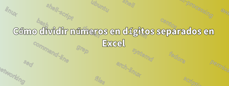 Cómo dividir números en dígitos separados en Excel