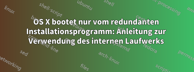 OS X bootet nur vom redundanten Installationsprogramm: Anleitung zur Verwendung des internen Laufwerks