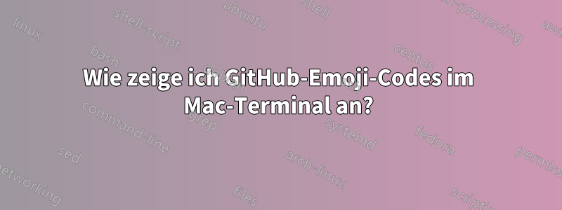 Wie zeige ich GitHub-Emoji-Codes im Mac-Terminal an?