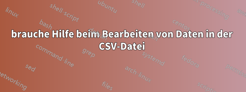 brauche Hilfe beim Bearbeiten von Daten in der CSV-Datei