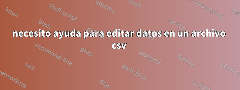 necesito ayuda para editar datos en un archivo csv