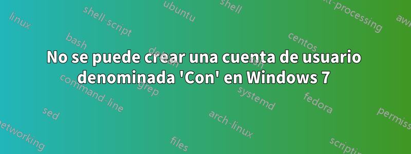 No se puede crear una cuenta de usuario denominada 'Con' en Windows 7