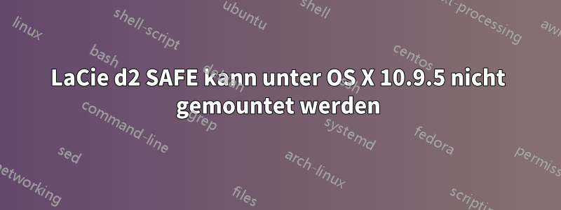 LaCie d2 SAFE kann unter OS X 10.9.5 nicht gemountet werden