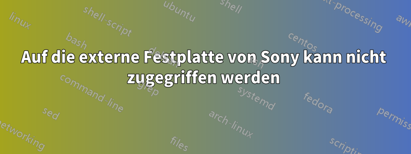 Auf die externe Festplatte von Sony kann nicht zugegriffen werden