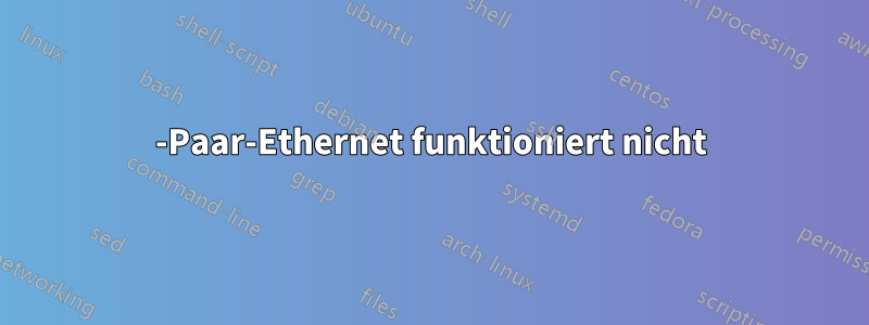 2-Paar-Ethernet funktioniert nicht