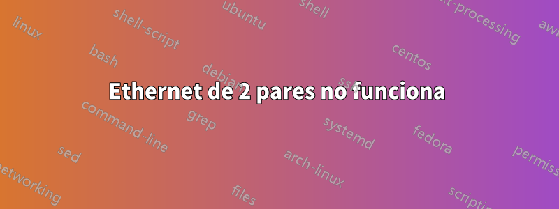 Ethernet de 2 pares no funciona