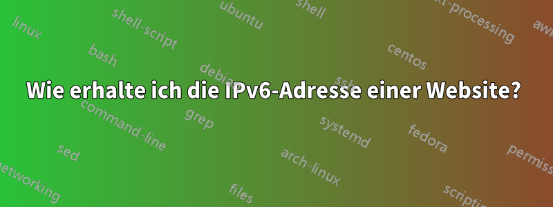 Wie erhalte ich die IPv6-Adresse einer Website?