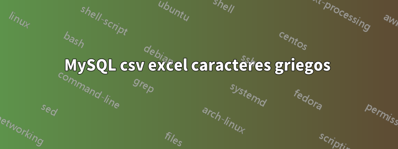 MySQL csv excel caracteres griegos