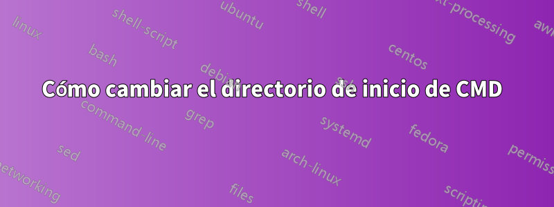 Cómo cambiar el directorio de inicio de CMD 