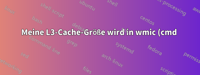 Meine L3-Cache-Größe wird in wmic (cmd) als Null angezeigt.