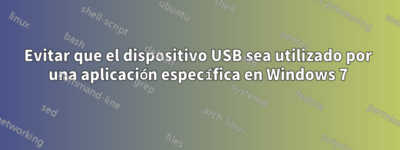 Evitar que el dispositivo USB sea utilizado por una aplicación específica en Windows 7