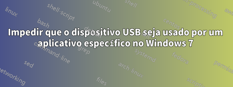 Impedir que o dispositivo USB seja usado por um aplicativo específico no Windows 7