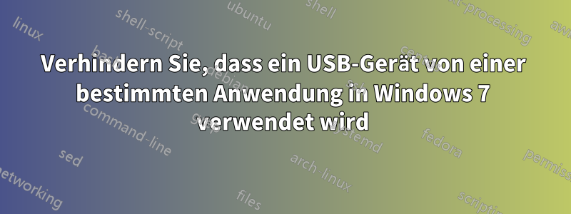 Verhindern Sie, dass ein USB-Gerät von einer bestimmten Anwendung in Windows 7 verwendet wird