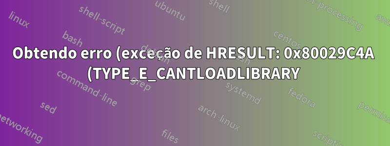 Obtendo erro (exceção de HRESULT: 0x80029C4A (TYPE_E_CANTLOADLIBRARY) ao migrar do MS Access 2013 para o SQL Server 2014