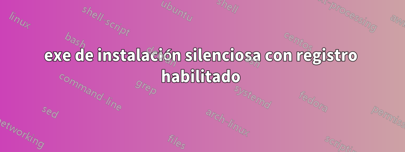 exe de instalación silenciosa con registro habilitado