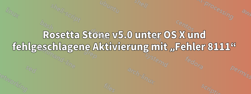 Rosetta Stone v5.0 unter OS X und fehlgeschlagene Aktivierung mit „Fehler 8111“