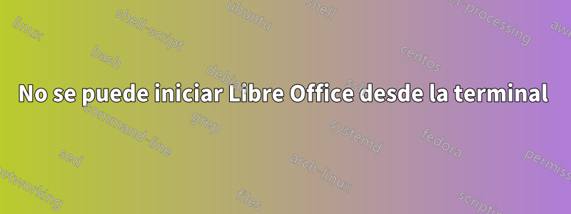 No se puede iniciar Libre Office desde la terminal