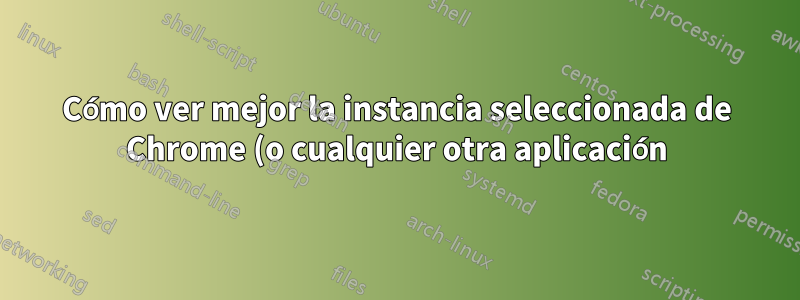 Cómo ver mejor la instancia seleccionada de Chrome (o cualquier otra aplicación) usando “cmd”+“`” en Mac OS X