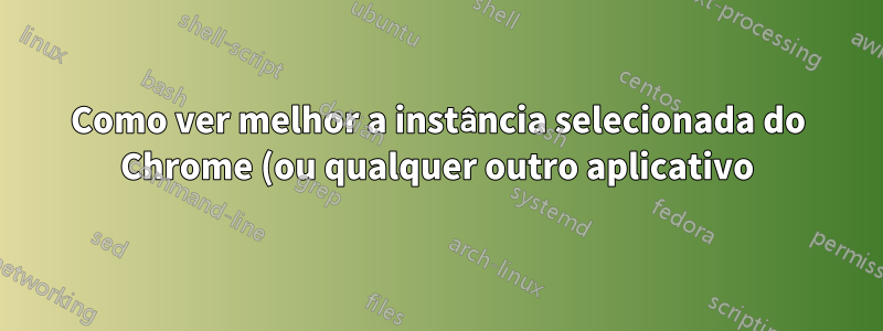 Como ver melhor a instância selecionada do Chrome (ou qualquer outro aplicativo) usando “cmd”+“`” no Mac OS X