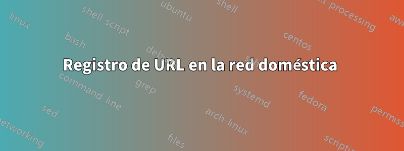 Registro de URL en la red doméstica