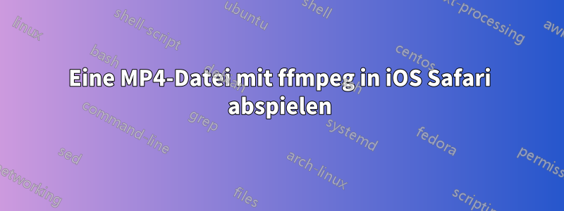 Eine MP4-Datei mit ffmpeg in iOS Safari abspielen