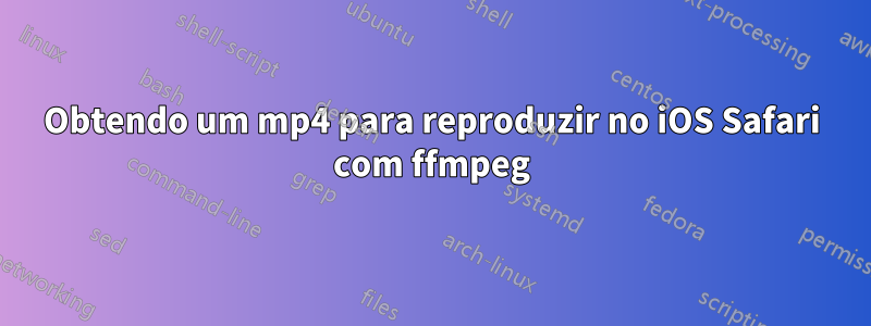 Obtendo um mp4 para reproduzir no iOS Safari com ffmpeg