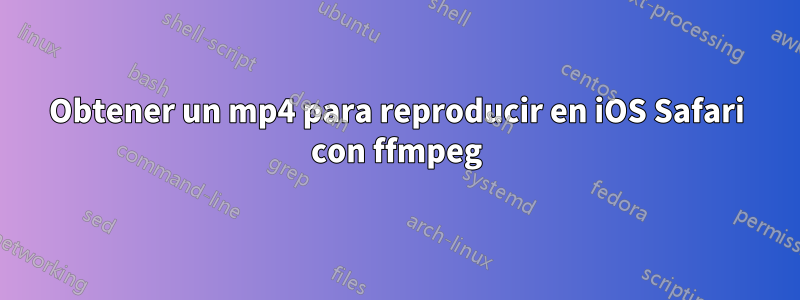 Obtener un mp4 para reproducir en iOS Safari con ffmpeg