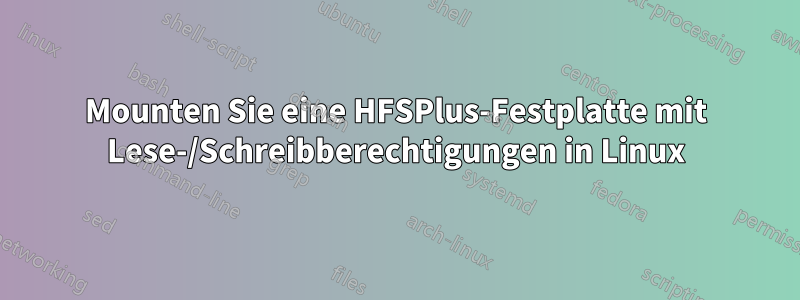 Mounten Sie eine HFSPlus-Festplatte mit Lese-/Schreibberechtigungen in Linux