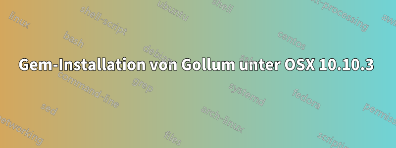 Gem-Installation von Gollum unter OSX 10.10.3